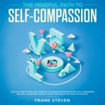 The mindful path to self compassion, discover how to positively embrace your negative emotions wi cover image