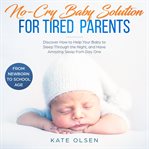 No cry baby solutions for tired parents, discover how to help your baby to sleep through the night cover image