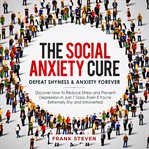 The social anxiety cure. defeat shyness &anxiety forever,discover how to reduce stress and preven cover image