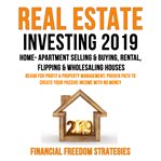 Real estate investing 2019:  home- apartment selling & buying, rental, flipping & wholesaling hou cover image