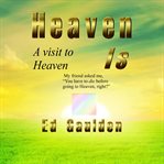 Heaven is: a visit to heaven cover image