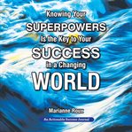 Knowing your superpowers is the key to your success in a changing world cover image