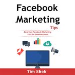 Facebook marketing tips: zero cost facebook marketing plan for small business cover image