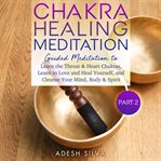 Chakra healing meditation part 2: guided meditation to learn the throat & heart chakras, learn to cover image
