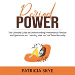 Period power: the ultimate guide to understanding premenstrual tension and syndrome and learning cover image