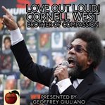 Love out loud! cornel west; brother of compassion cover image