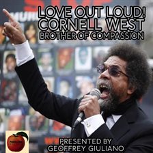 Cover image for Love Out Loud! Cornel West; Brother of Compassion