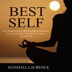 Best self: the ultimate guide to wire yourself for greatness, learn all the ways you can start li cover image