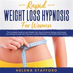 Rapid weight loss hypnosis for women: the complete guide to lose weight fast, stop emotional eati cover image