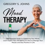 Mood therapy: the essential guide to stabilizing your mood, learn expert tips and advice on how t cover image