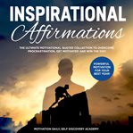 Inspirational affirmations 2 books in 1: the ultimate motivational quotes collection to overcome cover image