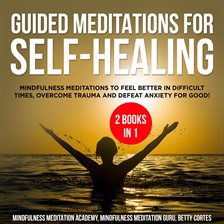 Guided Meditations for Self-Healing 2 Books in 1: Mindfulness Meditations to feel Better in diffi