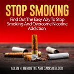 Stop smoking: find out the easy way to stop smoking and overcome nicotine addiction cover image