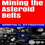 Mining the asteroid belts cover image