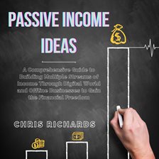 Passive Income Ideas: A Comprehensive Guide to Building Multiple Streams of Income Through Digita