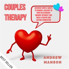 Couples Therapy: Discover Simple Habits to Manage Jealousy in Your Relationship, Enhance Intimacy