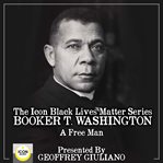 The icon black lives matter series; booker t. washington, a free man cover image