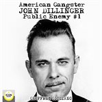 American gangster; john dillinger, public enemy #1 cover image