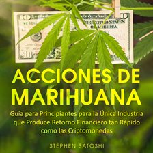 Acciones de Marihuana Guía para Principiantes para la Única Industria que Produce Retorno Financi