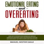 Emotional eating and overeating: learn how to stop binge eating disorder and compulsive overeatin cover image
