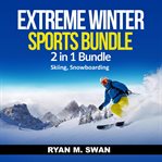 Extreme winter sports bundle: 2 in 1 bundle, skiing, snowboarding cover image