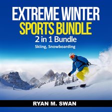 Cover image for Extreme Winter Sports Bundle: 2 in 1 Bundle, Skiing, Snowboarding