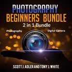 Photography beginners bundle: 2 in 1 bundle, photography, digital camera cover image