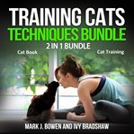 Training cats techniques bundle: 2 in 1 bundle, cat book, cat training cover image