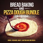 Bread baking and pizza dough bundle: 3 in 1 bundle, bread, pizza dough, how to bake everything cover image