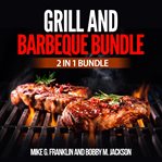 Grill and barbeque bundle: 2 in 1 bundle, how to grill, grill cover image