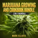Marijuana growing and cookbook bundle: 2 in 1 bundle, marijuana horticulture, marijuana cookbook cover image