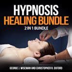 Hypnosis healing bundle: 2 in 1 bundle, hypnosis, hypnotherapy cover image
