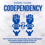 Codependency: how to detect toxic relationships, discover narcissistic personalities, regain cont cover image