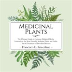 Medicinal plants: the ultimate guide to common medicinal herbs, learn the most powerful medicinal cover image