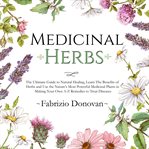 Medicinal herbs: the ultimate guide to natural healing, learn the benefits of herbs and use the n cover image