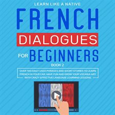 French Dialogues for Beginners Book 2: Over 100 Daily Used Phrases and ...