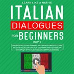 Italian dialogues for beginners book 2: over 100 daily used phrases and short stories to learn it cover image