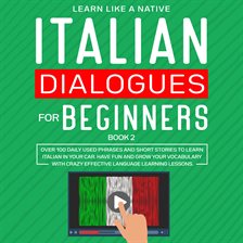 Italian Dialogues for Beginners Book 2: Over 100 Daily Used Phrases and Short Stories to Learn It
