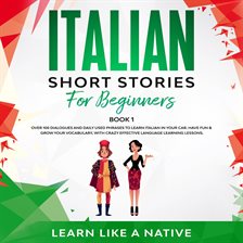 Italian Short Stories for Beginners Book 1: Over 100 Dialogues and Daily Used Phrases to Learn It