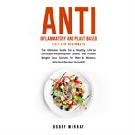 Anti inflammatory and plant based diet for beginners: the ultimate guide for a healthy life to de cover image