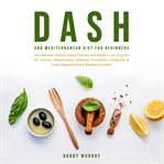 Dash and mediterranean diet for beginners: the ultimate healthy eating formula and weight loss pr cover image