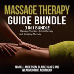 Massage therapy guide bundle: 3 in 1 bundle, massage therapy, aromatherapy, cupping therapy cover image