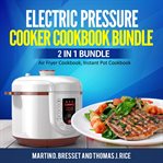 Electric pressure cooker cookbook bundle: 2 in 1 bundle, air fryer cookbook, instant pot cookbook cover image