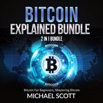 Bitcoin explained bundle: 2 in 1 bundle, bitcoin for beginners, mastering bitcoin cover image