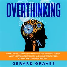 Overthinking: Learn How to Master Your Emotions, Stop Worrying, Reduce Anxiety, Stop Procrastinat