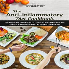 The Anti-Inflammatory Diet Cookbook: The Beginner's Diet Plan to Heal and Build the Immune System