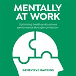 Mentally at work: optimising health and business performance through connection cover image