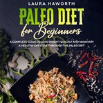 Paleo diet for beginners: a complete guide to lose weight quickly and maintain a healthy lifestyl cover image