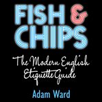 Fish & chips the modern english etiquette guide cover image