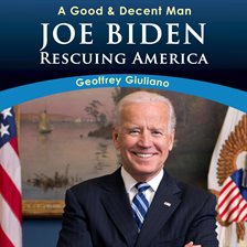Cover image for A Good & Decent Man: Joe Biden: Rescuing America